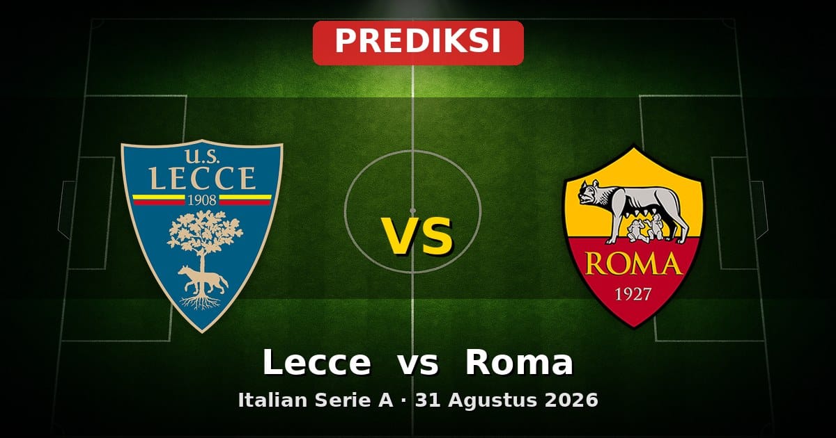 Prediksi Lecce vs Roma Serie A 31 Agustus 2026: Duel Seru di Stadio Via del Mare