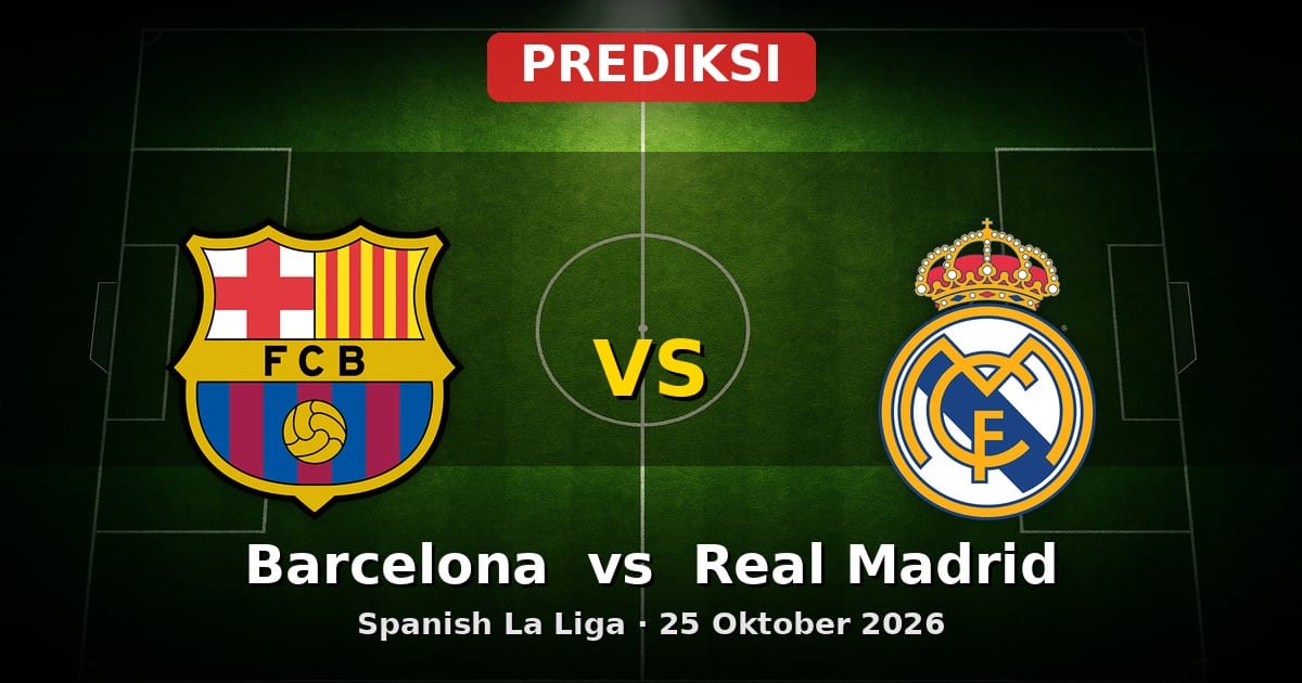 Prediksi Barcelona vs Real Madrid La Liga 25 Oktober 2026