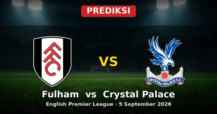 Prediksi Fulham vs Crystal Palace Liga Inggris 5 September 2026