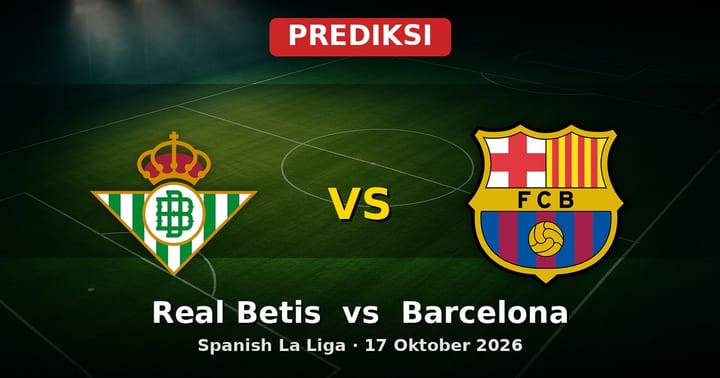 Prediksi Real Betis vs Barcelona La Liga 17 Oktober 2026
